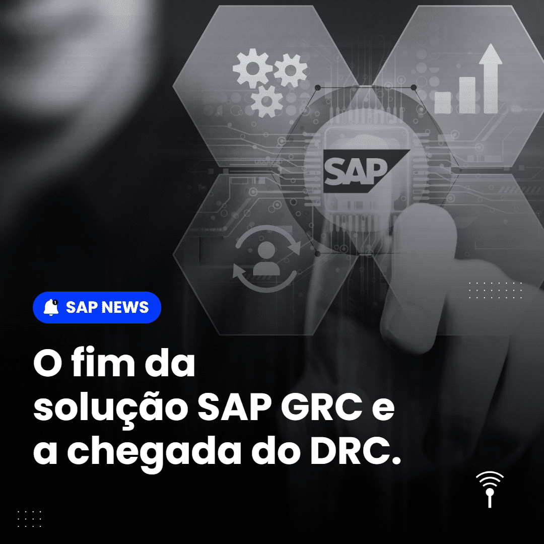 SAP News: O fim da solução SAP GRC e a chegada do DRC